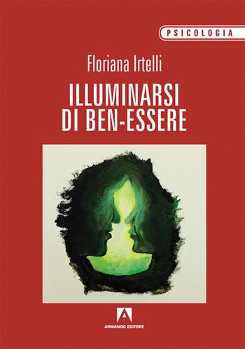 Illuminarsi di ben-essere - Floriana Irtelli - Libro Armando Editore 2016, Stare bene | Libraccio.it