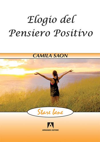 Elogio del pensiero positivo - Camila Saon - Libro Armando Editore 2016, Stare bene | Libraccio.it