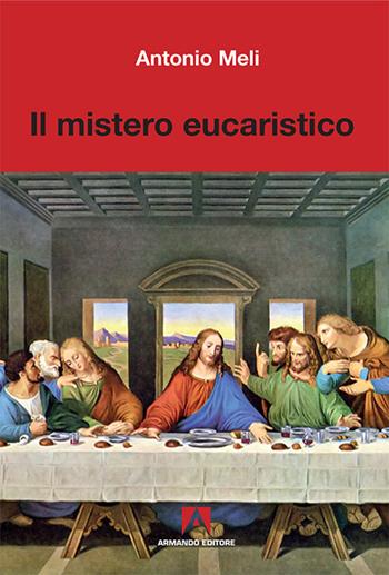 Il mistero eucaristico - Antonio Meli - Libro Armando Editore 2016, Scientia | Libraccio.it