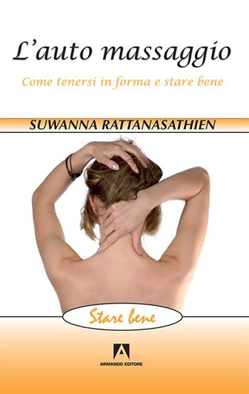 L'auto massaggio. Come tenersi in forma e stare bene - Suwanna Rattanasathien - Libro Armando Editore 2017, Stare bene | Libraccio.it
