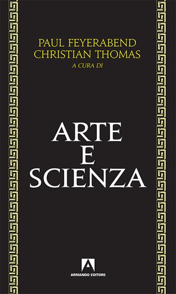 Arte e scienza - Paul K. Feyerabend, Christian Thomas - Libro Armando Editore 2017, Filosofia e problemi d'oggi | Libraccio.it