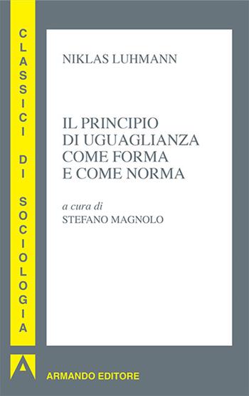 Il principio di uguaglianza come forma e come norma - Niklas Luhmann - Libro Armando Editore 2017, Classici di sociologia | Libraccio.it
