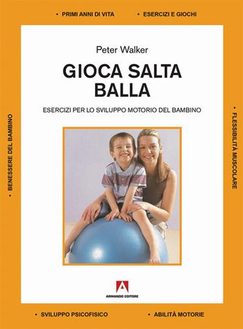 Gioca salta balla. Esercizi per lo sviluppo motorio del bambino - Peter Walker - Libro Armando Editore 2017, Manuali pratici | Libraccio.it