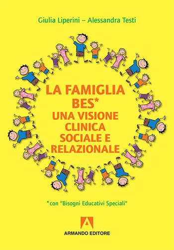 La familia BES. Una visione clinica sociale e relazionale - Giulia Liperini, Alessandra Testi - Libro Armando Editore 2017, Scaffale aperto/Psicologia | Libraccio.it