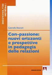 Con-passione: nuovi orizzonti e prospettive in pedagogia delle relazioni