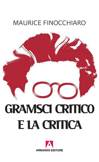 Gramsci critico e la critica - Maurice Finocchiaro - Libro Armando Editore 2017, Scaffale aperto | Libraccio.it
