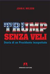 Trump senza veli. Storia di un presidente inaspettato