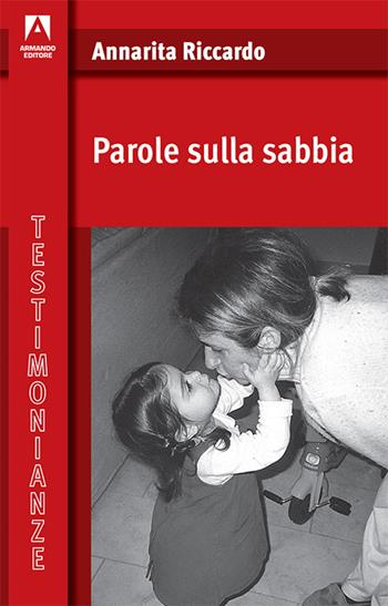 Parole sulla sabbia - Annarita Riccardo - Libro Armando Editore 2017, Testimonianze | Libraccio.it