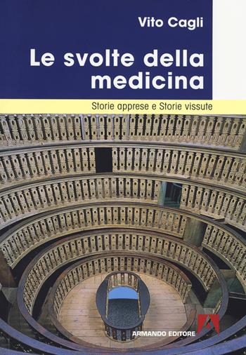 Le svolte della medicina. Storie apprese e storie vissute - Vito Cagli - Libro Armando Editore 2018, Medicina oggi | Libraccio.it
