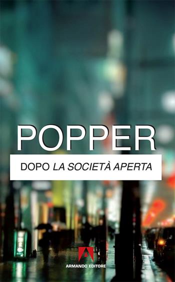 Dopo la società aperta - Karl R. Popper - Libro Armando Editore 2017, Classici | Libraccio.it