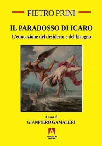Il paradosso di Icaro. L'educazione del desiderio e del bisogno - Pietro Prini - Libro Armando Editore 2017 | Libraccio.it