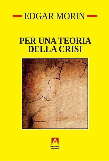 Per una teoria della crisi - Edgar Morin - Libro Armando Editore 2017, Temi del nostro tempo | Libraccio.it
