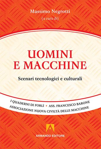 Uomini e macchine. Scenari tecnologici e culturali  - Libro Armando Editore 2017, I quaderni di Forlì | Libraccio.it