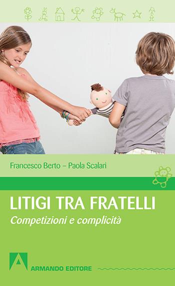 Litigi tra fratelli. Competizioni e complicità - Francesco Berto, Paola Scalari - Libro Armando Editore 2017, Quaderni per crescere | Libraccio.it