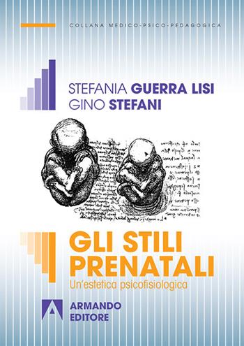 Gli stili prenatali. Un'estetica psicofisiologica - Gino Stefani, Stefania Guerra Lisi - Libro Armando Editore 2017, Medico-psico-pedagogica | Libraccio.it