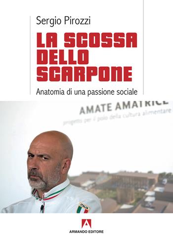 La scossa dello scarpone. Anatomia di una passione sociale - Sergio Pirozzi - Libro Armando Editore 2017, Scaffale aperto | Libraccio.it