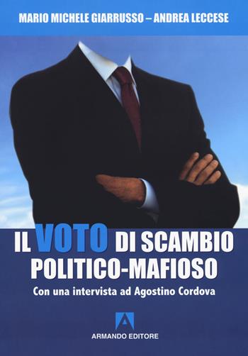 Il voto di scambio politico-mafioso. Con un'intervista ad Agostino Cordova - Mario Michele Giarrusso, Andrea Leccese - Libro Armando Editore 2018, Policy | Libraccio.it