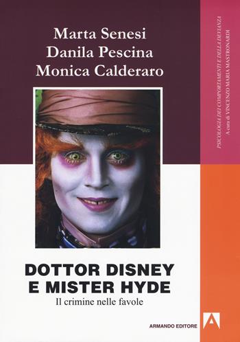 Dottor Disney e Mister Hyde. Il crimine nelle favole - Marta Senesi, Danila Pescina, Monica Calderaro - Libro Armando Editore 2018, Psicologia dei comportamenti e devianza | Libraccio.it