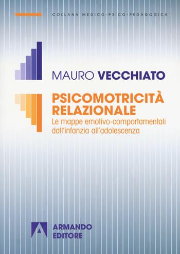 Psicomotricità relazionale. Le mappe emotivo-comportamentali dall'infanzia all'adolescenza - Mauro Vecchiato - Libro Armando Editore 2018, Medico-psico-pedagogica | Libraccio.it