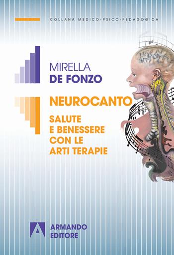 Neurocanto. Salute e benessere con le arti terapie - Mirella De Fonzo - Libro Armando Editore 2018, Medico-psico-pedagogica | Libraccio.it