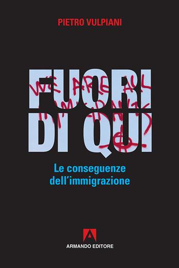 Fuori di qui. Le conseguenze dell'immigrazione - Pietro Vulpiani - Libro Armando Editore 2018, Policy | Libraccio.it