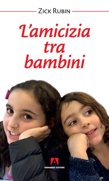 L' amicizia tra bambini. Nuova ediz. - Zick Rubin - Libro Armando Editore 2018, Bambini e genitori | Libraccio.it