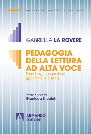 Pedagogia della lettura ad alta voce. Esperienze con pazienti psichiatrici e disabili - Gabriella La Rovere - Libro Armando Editore 2018, Medico-psico-pedagogica | Libraccio.it