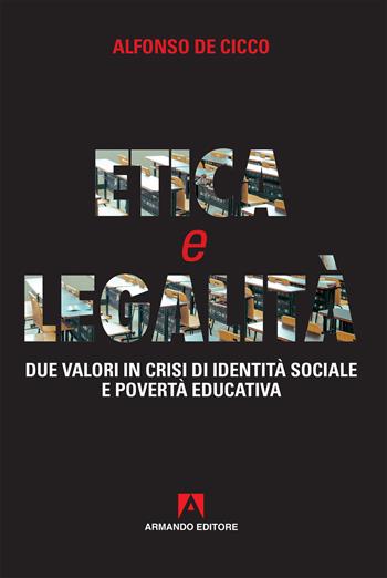 Etica e legalità. Due valori in crisi di identità sociale e povertà educativa - Alfonso De Cicco - Libro Armando Editore 2018, Policy | Libraccio.it