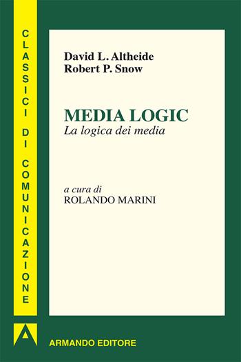 Media logic. La logica dei media - David L. Altheide, Robert P. Snow - Libro Armando Editore 2018, I classici della comunicazione | Libraccio.it