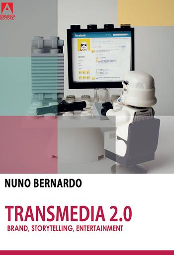 Transmedia 2.0. Brand, storytelling, entertainment - Nuno Bernardo - Libro Armando Editore 2018, Transmedia | Libraccio.it
