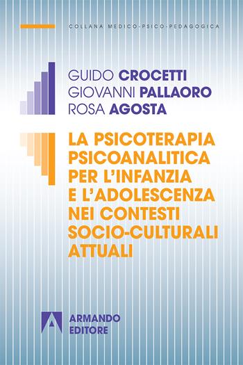 La psicoterapia psicoanalitica per l'infanzia e l'adolescenza nei contesti socio-culturali attuali - Guido Crocetti, Giovanni Pallaoro, Rosa Agosta - Libro Armando Editore 2018, Medico-psico-pedagogica | Libraccio.it