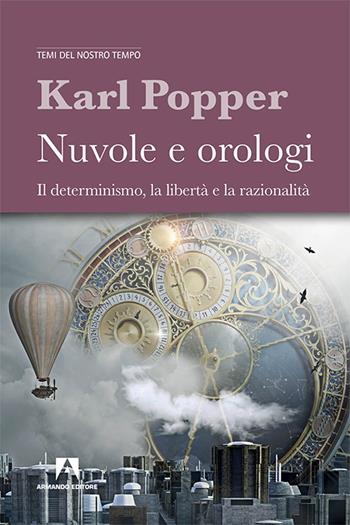 Nuvole e orologi. Il determinismo, la libertà e la razionalità - Karl R. Popper - Libro Armando Editore 2018, Temi del nostro tempo | Libraccio.it