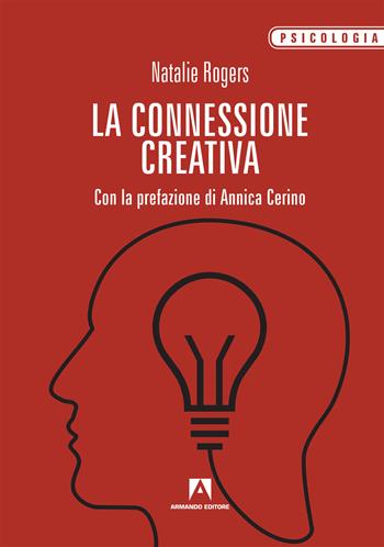 La connessione creativa - Natalie Rogers - Libro Armando Editore 2019, Psicologia | Libraccio.it