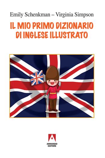 Il mio primo dizionario di inglese illustrato - Emily Schenkman, Virginia Simpson - Libro Armando Editore 2018, Libri illustrati | Libraccio.it