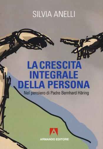 La crescita integrale della persona - Silvia Anelli - Libro Armando Editore 2018, Scaffale aperto | Libraccio.it