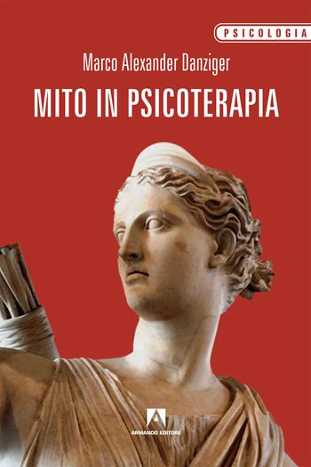Mito in psicoterapia - Marco Alexander Danziger - Libro Armando Editore 2018, Psicologia | Libraccio.it