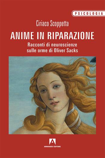 Anime in riparazione. Racconti di neuroscienze sulle orme di Oliver Sacks - Ciriaco Scoppetta - Libro Armando Editore 2018, Psicologia | Libraccio.it