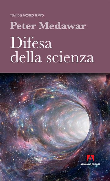 Difesa della scienza - Peter B. Medawar - Libro Armando Editore 2019, Temi del nostro tempo | Libraccio.it