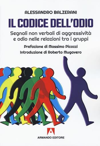 Il codice dell'odio. Segnali non verbali di aggressività e odio nelle relazioni tra i gruppi - Alessandro Balzerani - Libro Armando Editore 2019, Scaffale aperto | Libraccio.it