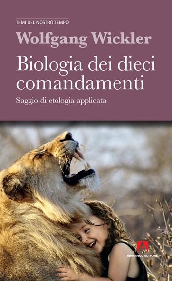 Biologia dei dieci comandamenti. Saggio di etologia applicata. Nuova ediz. - Wolfgang Wickler - Libro Armando Editore 2019, Temi del nostro tempo | Libraccio.it