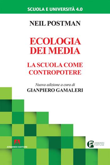 Ecologia dei media. La scuola come contropotere. Nuova ediz. - Neil Postman - Libro Armando Editore 2019, Scuola e università 4.0 | Libraccio.it
