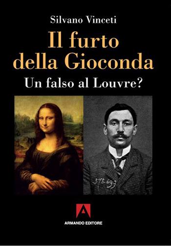 Il furto della Gioconda. Un falso al Louvre? - Silvano Vinceti - Libro Armando Editore 2019, Misteri d'Italia | Libraccio.it