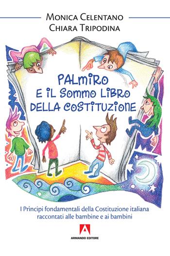 Palmiro e il sommo libro della Costituzione. I principi fondamentali della Costituzione italiana raccontata ai bambini - Monica Celentano, Chiara Tripodina - Libro Armando Editore 2019, Bambini e genitori | Libraccio.it