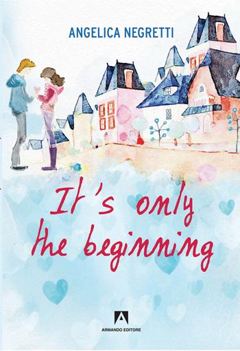 It's only the beginning - Angelica Negretti - Libro Armando Editore 2019, Narrativa | Libraccio.it