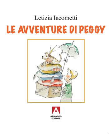 Le avventure di Peggy. Ediz. illustrata - Letizia Iacometti - Libro Armando Editore 2019, Libri illustrati | Libraccio.it