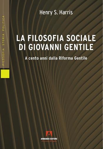 La filosofia sociale di Giovanni Gentile - Henry S. Harris - Libro Armando Editore 2019, Professione docente | Libraccio.it