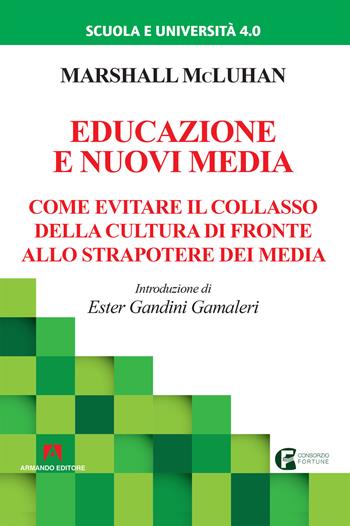 Educazione e nuovi media. Come evitare il collasso della cultura di fronte allo strapotere dei media. Nuova ediz. - Marshall McLuhan - Libro Armando Editore 2019, Scuola e università 4.0 | Libraccio.it