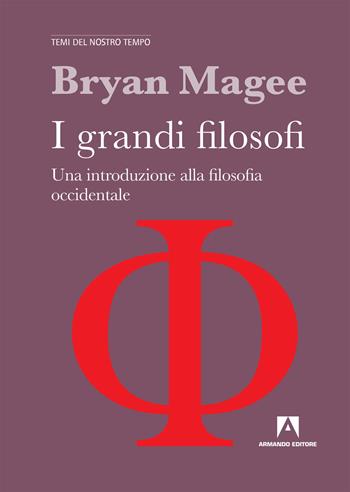 I grandi filosofi. Una introduzione alla filosofia occidentale - Bryan Magee - Libro Armando Editore 2019, Temi del nostro tempo | Libraccio.it