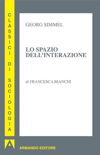 Lo spazio dell'interazione - Georg Simmel - Libro Armando Editore 2019, Classici di sociologia | Libraccio.it