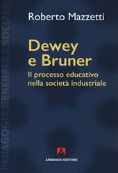 Dewey e Bruner. Il processo educativo nella società industriale. Nuova ediz.